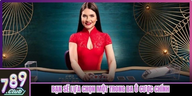 Bạn sẽ lựa chọn một trong ba ô cược chính rồi kiếm thưởng lớn