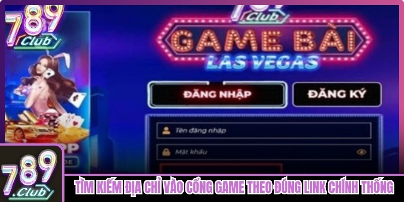 Tìm kiếm địa chỉ vào cổng game theo đúng link chính thống