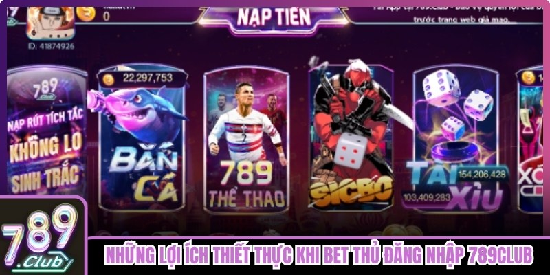 Những lợi ích thiết thực khi bet thủ đăng nhập 789club