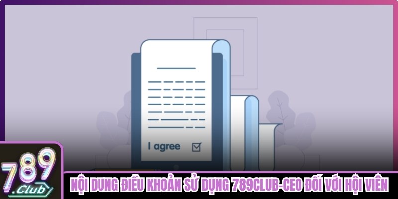 Nội dung điều khoản sử dụng 789club-Ceo đối với hội viên đăng ký tài khoản