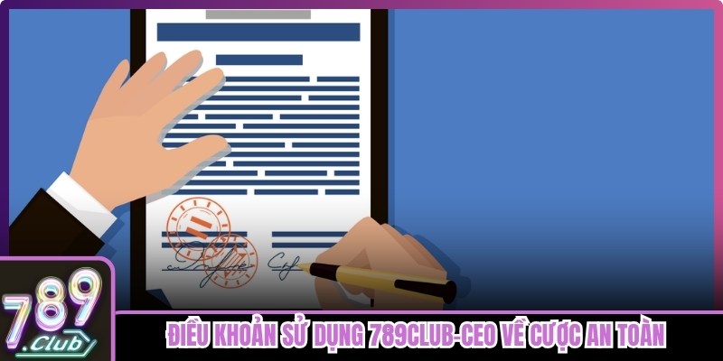 Điều khoản sử dụng 789club-Ceo về cược an toàn tại website