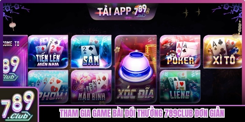 Tham gia game bài đổi thưởng 789club đơn giản với vài thao tác 