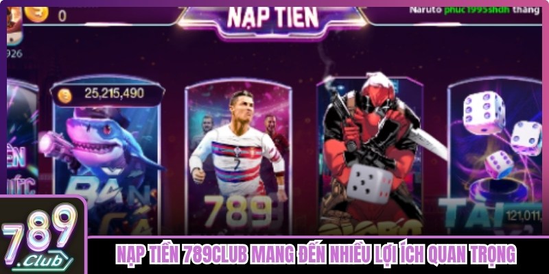Nạp tiền 789club mang đến nhiều lợi ích quan trọng cho người tham gia