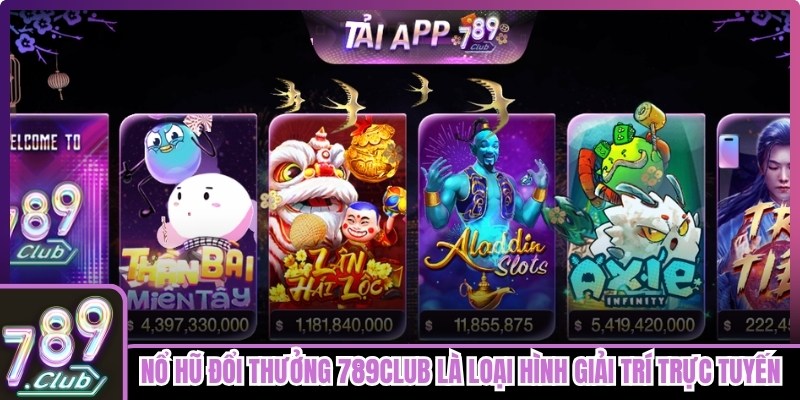 Nổ hũ đổi thưởng 789club là loại hình giải trí trực tuyến hấp dẫn, độc đáo