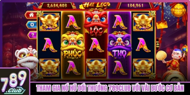 Tham gia Nổ hũ đổi thưởng 789club với vài bước cơ bản