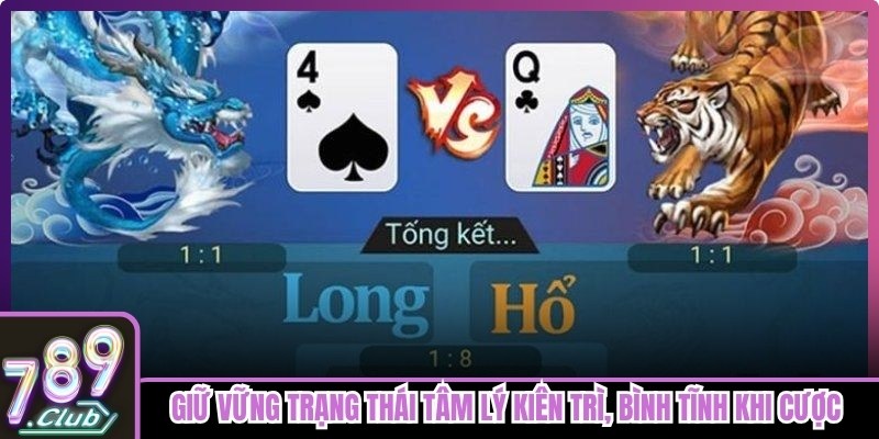 Giữ vững trạng thái tâm lý kiên trì, bình tĩnh khi cược Rồng Hổ