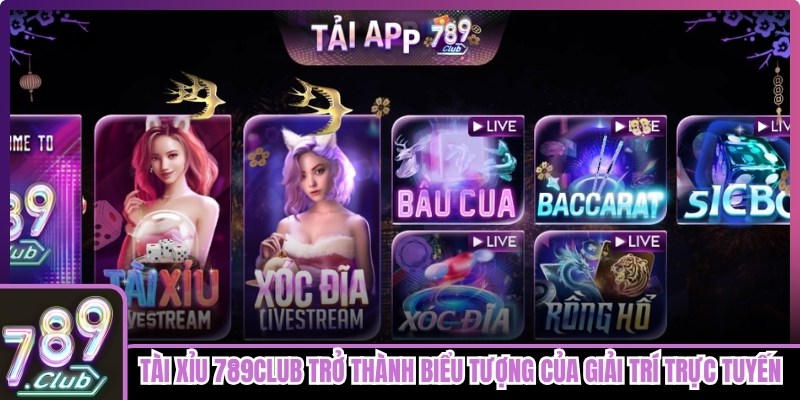 Tài Xỉu 789club trở thành biểu tượng của loại hình giải trí trực tuyến hấp dẫn