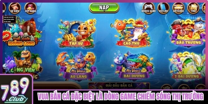 Vua bắn cá đặc biệt là dòng game đang chiếm sóng thị trường